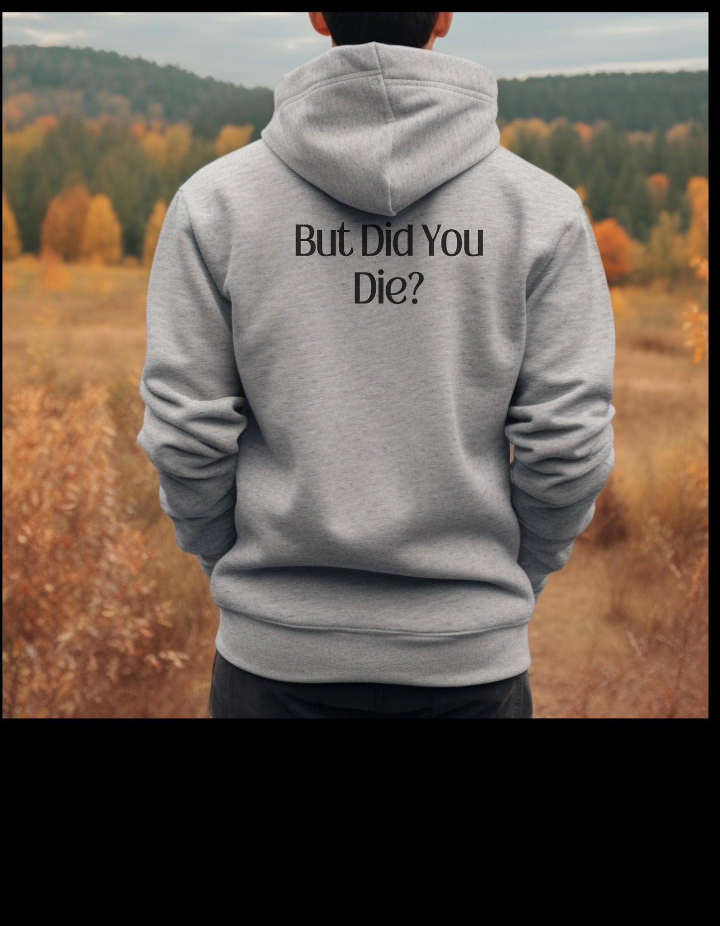 Funny "But Did You Die" Hooded Sweatshirt | Humorous Gift | Casual Wear | Unisex Hoodie