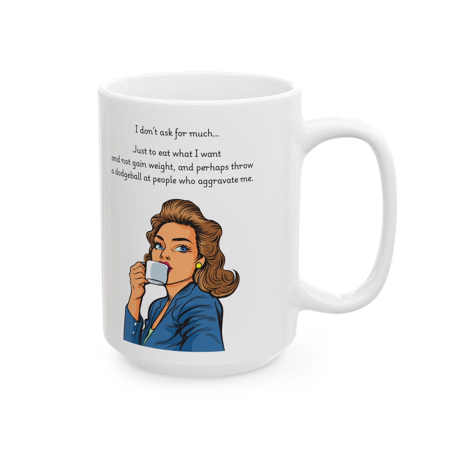 Retro Funny Ceramic Mug - I dont ask for much Design, Gift for Friends, Coffee Lovers, Birthday, Office Humor