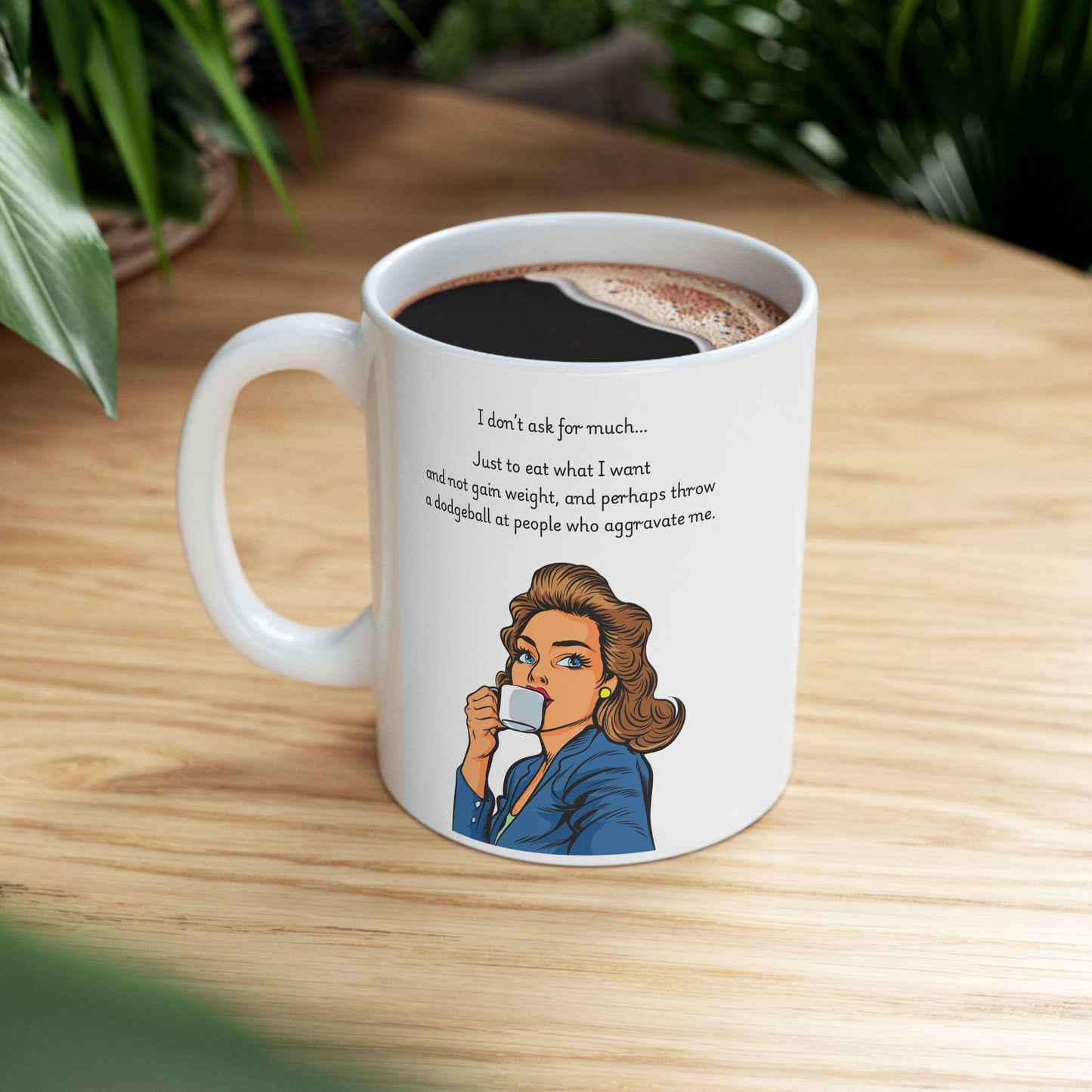 Retro Funny Ceramic Mug - I dont ask for much Design, Gift for Friends, Coffee Lovers, Birthday, Office Humor