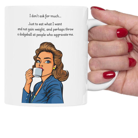 Retro Funny Ceramic Mug - I dont ask for much Design, Gift for Friends, Coffee Lovers, Birthday, Office Humor